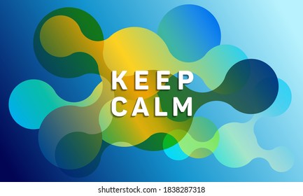 Circle fluid shapes pattern background abstract composition. Keep calm message. Modern vector funny brochure cover template design. Abstract liquid shapes. Fluid flat design in gradient colors.