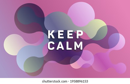 Circle fluid shapes pattern background abstract composition. Keep calm message. Modern vector funny brochure cover template design. Abstract liquid shapes. Fluid flat design in gradient colors.