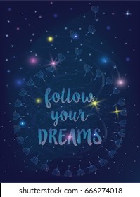 Circle of flying dandelion seeds with funny inspirational quote Follow your dreams. Sweet inspirational poster. Shiny galactic space, glowing star lights on mystical night sky background.