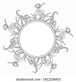 Circle frame with black and white sketches octopus tentacles and place for text. Creepy limbs of marine inhabitants. Vector round template for banner, border, card and your design.