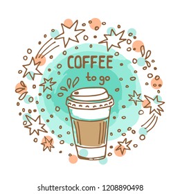 Circle frame with coffee to go isolated on white background. Doodle style. Design element for cafe menu, leaflets, stickers or magnets.