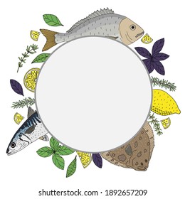 Circle frame with seafood, fish dish. Hand drawn of dorado, mackerel, turbot, lemon, basil, rosemary, thyme. Template for restaurant or cafe menu, card, invitation, market or shop. Vector illustration