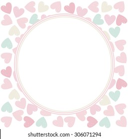 Circle frame with stylish hearts. Decorative Frame with elegant hearts and tender colors. Vector frame for greeting card, invitation, posters.