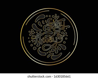 Circle Golden color Inspirational Typography vector illustration design. "Stay Away" lettering design background