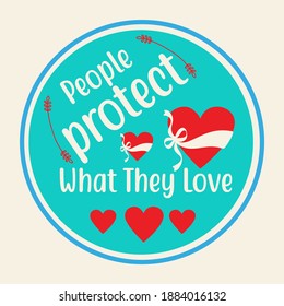 Circle Graphics With White Text and Red Heart Shapes On Sky Green Round Background Saying-People Protect What They Love. Valentines Day Vector Quote For Printing On T-Shirts, Mugs, Bags, Tops and More