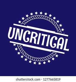 circle rubber stamp with the text uncritical. uncritical rubber stamp, label, badge, logo,seal