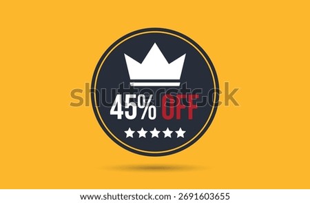 Circle-shaped design features a white crown emblem, 45% OFF text, and five stars isolated on a yellow background with dark blue circular border.