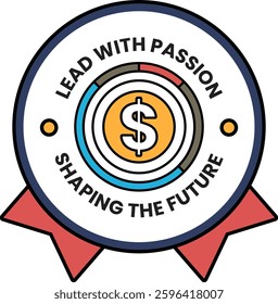 A circular badge with a dollar sign in the middle and the words "Lead with Passion, Shape the Future" written around it