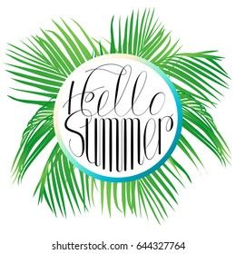Circular composition with tropical palm leaves. Lettering hello summer. Isolated Vector Illustration