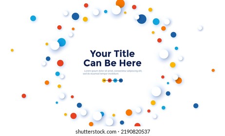 Circular decorative background or frame with coloful round elements surrounding center. Modern flat design template with place for text. Minimal vector illustration for banner, business presentation.