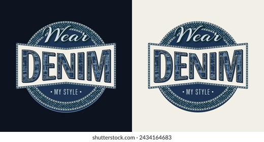 Circular denim textured label with text Wear Denim, My Style. Detailed composition in vintage style on black, white background. For clothing, t shirt, surface design.
