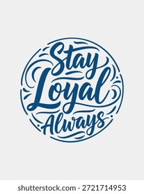 Un diseño circular con la frase Stay Loyal Always en una fuente elegante con letras a mano. El texto es azul oscuro sobre un fondo claro.
