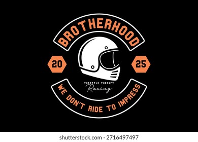 A circular emblem featuring a white vintage motorcycle helmet, the word Brotherhood at the top, and the phrase We Dont Ride To Impress at the bottom.