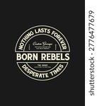 Circular emblem with text Born Rebels Nothing Lasts Forever Desperate Times Custom Garage