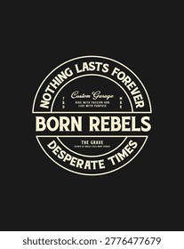 Circular emblem with text Born Rebels Nothing Lasts Forever Desperate Times Custom Garage