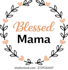 Vetor de coroa floral circular com o texto “Blessed Mama” em tons suaves e quentes. Design calmo e feminino com tema de maternidade.