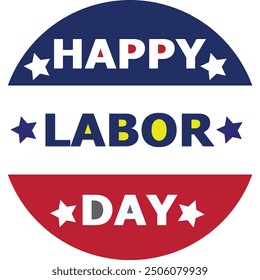 A circular "Happy Labor Day" graphic with blue, white, and red colors, accented by stars, celebrating the American holiday honoring workers.