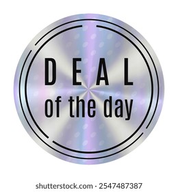 Circular Hologram sticker promotional Deal of the day with a blend of vibrant colors and modern typography, perfect for attracting attention and encouraging purchases. Round holographic emblem.