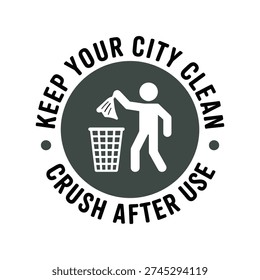 A circular logo with a stick figure disposing of trash into a bin, surrounded by text 'KEEP YOUR CITY CLEAN CRUSH AFTER USE'. It promotes environmental responsibility and proper waste disposal.