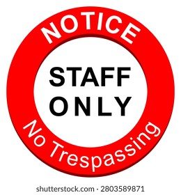 Circular red and white notice sign with text staff only and no trespassing isolated on white background illustration template