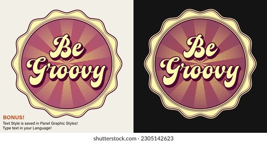 Circular retro label with text Be Groovy, radial halftone beams, editable font effect. Positive concept. For various surface decoration in vintage style