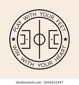 Circular team shield concept design featuring the quote 'Play with your feet, win with your heart', perfect for football soccer enthusiast. Motivational artwork ready for sport lovers.