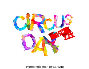 Circus day. April 16. Vector inscription of triangular letters