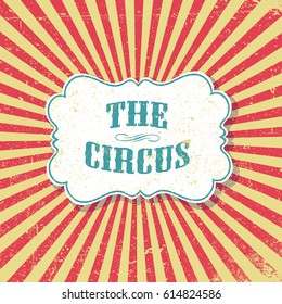 The circus. Grunge retro background. Vintage circus poster template