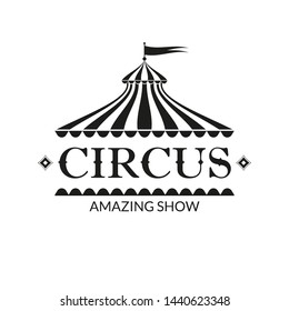 Circus logo, badge or label with circus tent. Carnival poster or banner. Amusement show design element with vintage marquee. Vector illustration. 