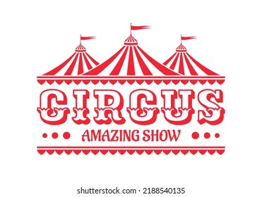 Circus logo, emblem, icon with tent or marquee. Carnival, fair show, amusement park sign. Vintage design element. Vector illustration.