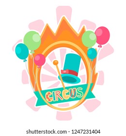 Circus logo, sign for billboard, magician's hat, actor's baton, balloons, ring of fire in flat style. Colorful hand drawn vector stock illustration.