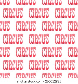 Circus. Seamless watercolor pattern with word circus on the white background, aquarelle. Vector illustration. Hand-drawn decorative element. Real watercolor painting