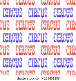 Circus. Seamless watercolor pattern with word circus on the white background, aquarelle. Vector illustration. Hand-drawn decorative element. Real watercolor painting