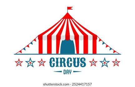 Circus tent with flags. World Circus Day. Welcome carnival. Poster, banner, card, background