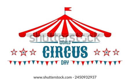 Circus tent with flags. World Circus Day. Welcome carnival. Poster, banner, card, background