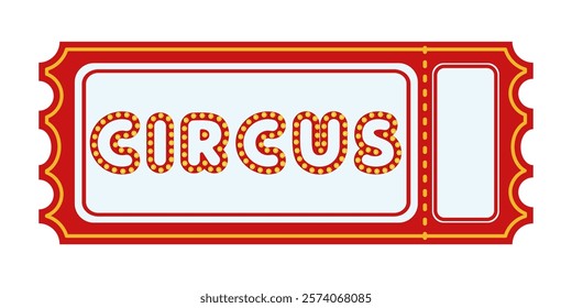 Circus ticket design with glowing marquee letters on a red and gold frame. Retro entertainment concept for poster, invitation, and banner.