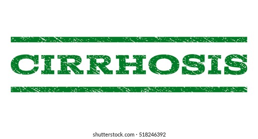 Cirrhosis watermark stamp. Text caption between horizontal parallel lines with grunge design style. Rubber seal stamp with scratched texture. Vector green color ink imprint on a white background.
