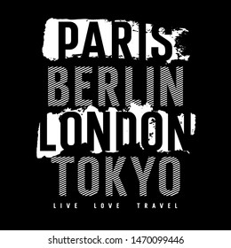 Cities typography for T-shirt graphics, posters and prints. Inscriptions "Paris, London, Berlin, Tokyo" and "Live. Love. Travel". Grunge design elements. Vectors