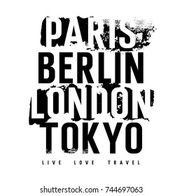 Cities typography for T-shirt graphics, posters and prints. Inscriptions "Paris, London, Berlin, Tokyo" and "Live. Love. Travel". Grunge design elements. Vectors