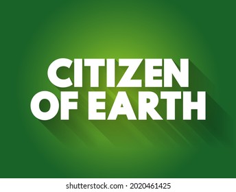 Citizen of Earth - a person who identifies themselves not only with a particular country or nationality but also with the entire planet and its global community, text concept background