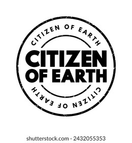 Citizen of Earth - a person who identifies themselves not only with a particular country or nationality but also with the entire planet and its global community, text concept stamp