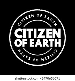 Citizen of Earth - a person who identifies themselves not only with a particular country or nationality but also with the entire planet and its global community, text concept stamp