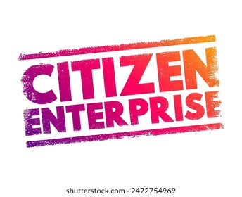 Citizen Enterprise - businesses that practice corporate social responsibility, text concept stamp