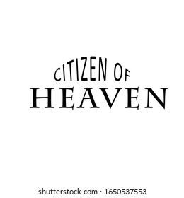 Citizen Of Heaven, Christian Quote, typography for print or use as poster, card, flyer or T Shirt