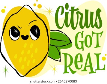 Citrus Got Real. A playful lemon character with large eyes and a cheeky expression, styled in a 50s retro theme. Features decorative hand drawn lettering with stars and bubbles in vivid colors