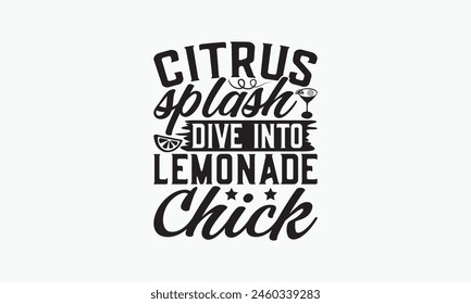 Citrus Splash Dive into Lemonade Chick - Lemonade T-Shirt Design, Lemon Food Quotes, Handwritten Phrase Calligraphy Design, Hand Drawn Lettering Phrase Isolated On White Background.