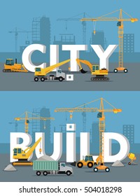 City build vector concepts. Different construction machines on building site mount huge words city and build, silhouette of buildings and cranes on background. For building companies advertising