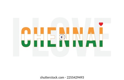 City of India, I love Chennai Typographic Design, National Flag of India, Corporate Deign, Indian Flag, I love India, Vector, Eps, Typography, Design, I love Chennai, Chennai, Capital of Tamil Nadu.