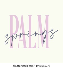 City inspirational Palm springs slogan typography print - City slogan print graphic text pattern for girl tee - t shirt and sticker