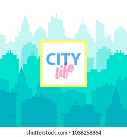 City life background. Poster template with Urban landscape. Blue pastel city silhouette in flat style. Cityscape backgrounds. Daytime morning city skyline. Vector illustration.